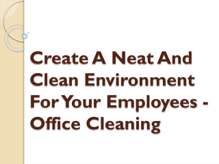 Create A Neat And Clean Environment For Your Employees - Office Cleaning