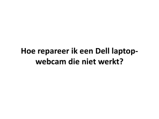 Hoe repareer ik een Dell laptop-webcam die niet werkt?