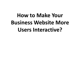 How to Make Your Business Website More Users Interactive?