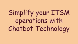 Simplify your ITSM operations with Chatbot Technology