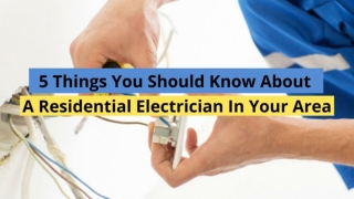 5 Things You Should Know About A Residential Electrician In Your Area