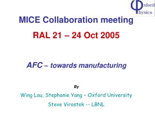 MICE Collaboration meeting RAL 21 – 24 Oct 2005 AFC – towards manufacturing By Wing Lau, Stephanie Yang – Oxford Univer