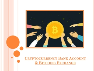 Cryptocurrency Bank Account & Bitcoins Exchange