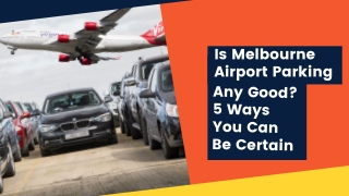 Is Melbourne Airport Parking Any Good? 5 Ways You Can Be Certain