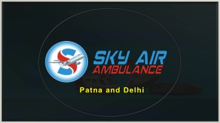 Select Cost-Effective Air Ambulance from Patna and Delhi with Medical Staff Support