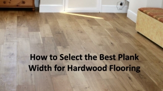 How to Select the Best Plank Width for Hardwood Flooring