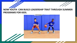 Now youth  can build leadership traits through summer programs for kids