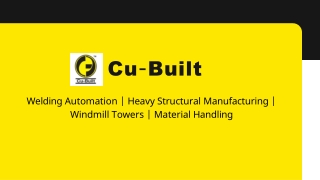 Cubuilt PPT | Welding Automation System | Material Handling | Windmill Towers