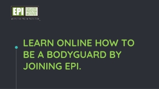Learn online how to be a bodyguard by joining EPI.