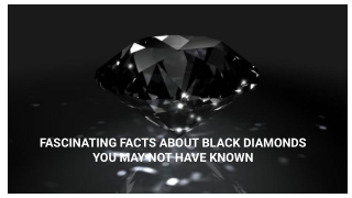FASCINATING FACTS ABOUT BLACK DIAMONDS YOU MAY NOT HAVE KNOWN