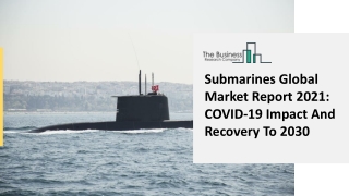 Submarines Market Growth Outlook, Global Analysis, Key Segments, Drivers And Industry Benefits