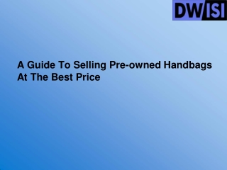 A Guide To Selling Pre-owned Handbags At The Best Price