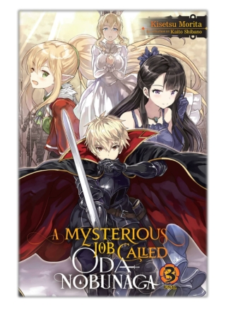 [PDF] Free Download A Mysterious Job Called Oda Nobunaga, Vol. 3 (light novel)