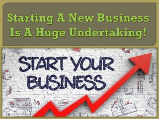 Starting A New Business Is A Huge Undertaking!