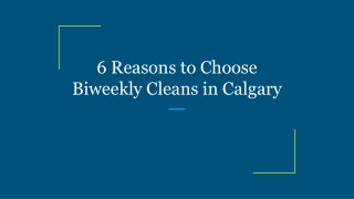 6 Reasons to Choose Biweekly Cleans in Calgary