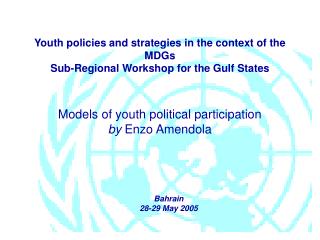 Youth policies and strategies in the context of the MDGs Sub-Regional Workshop for the Gulf States Models of youth polit