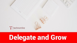 Delegate and Grow