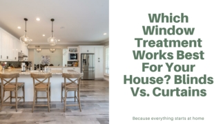 Which Window Treatment Works Best For Your House?  Blinds Vs. Curtains