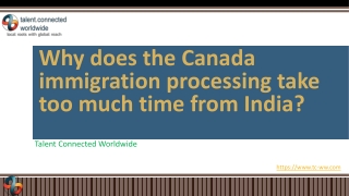 Why does the Canada immigration processing take too much time from India?