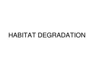 HABITAT DEGRADATION