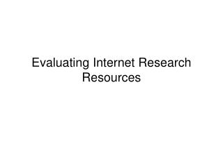 Evaluating Internet Research Resources