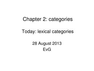 Chapter 2: categories Today: lexical categories