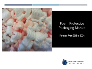 Foam Protective Packaging Market to be Worth US$8,704.218 million by 2024