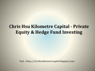 Chris Hsu Kilometre Capital - Private Equity & Hedge Fund Investing