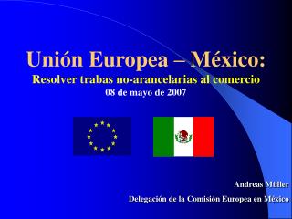 Unión Europea – México: Resolver trabas no-arancelarias al comercio 08 de mayo de 2007