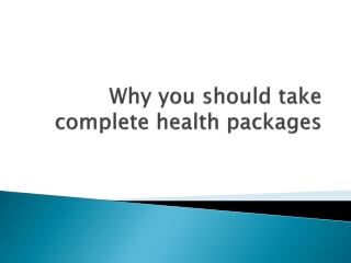 Why you should take complete health packages