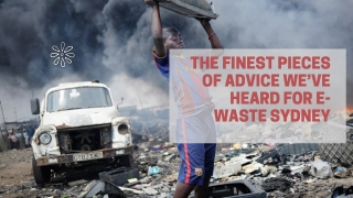 The Finest Pieces of Advice We’ve Heard for E-Waste Sydney