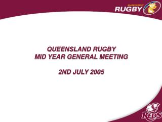 QUEENSLAND RUGBY MID YEAR GENERAL MEETING 2ND JULY 2005