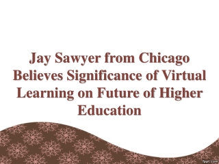 Jay Sawyer from Chicago Believes Significance of Virtual Learning on Future of Higher Education