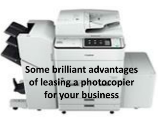 Some brilliant advantages of leasing a photocopier for your business