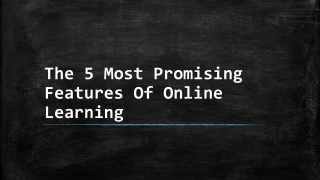 The 5 Most Promising Features Of Online Learning