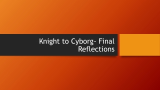 Final Reflections - knight to cyborg