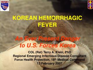 KOREAN HEMORRHAGIC FEVER An Ever Present Danger to U.S. Forces Korea