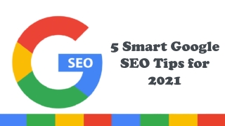 5 Smart Google SEO Tips for 2021