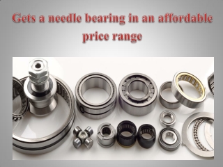 Gets a needle bearing in an affordable price range