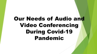 Our Needs of Audio and Video Conferencing During Covid-19 Pandemic