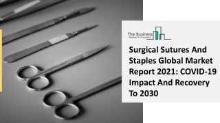 Surgical Sutures And Staples Market Overview, Regional Analysis And Business Opportunities