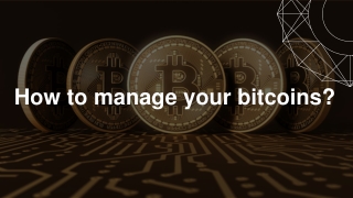 How to manage your bitcoins