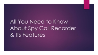 All You Need to Know About Spy Call Recorder & Its Features