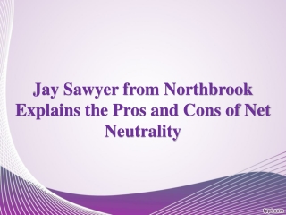 Jay Sawyer from Northbrook Explains the Pros and Cons of Net Neutrality