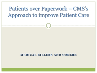 Patients over Paperwork CMS’s Approach to improve