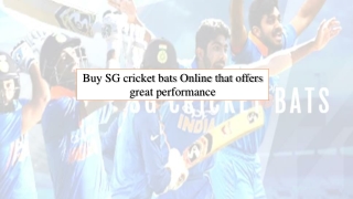 Buy SG cricket bats Online that offers great performance