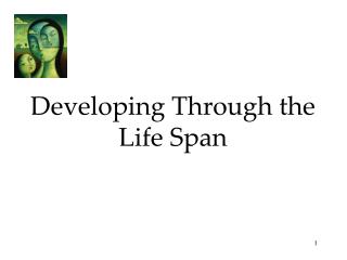 Developing Through the Life Span
