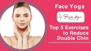 Face Yoga - Top 5 Exercises to Reduce Double Chin