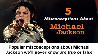 5 misconceptions about Michael Jackson