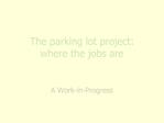 The parking lot project: where the jobs are